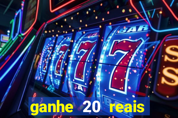 ganhe 20 reais para apostar cadastre